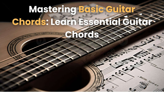 Mastering Basic Guitar Chords: Learn Essential Guitar Chords