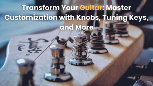 Transform Your Guitar: Master Customization with Knobs, Tuning Keys, and More
