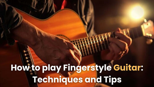 How to play Fingerstyle Guitar: Techniques and Tips