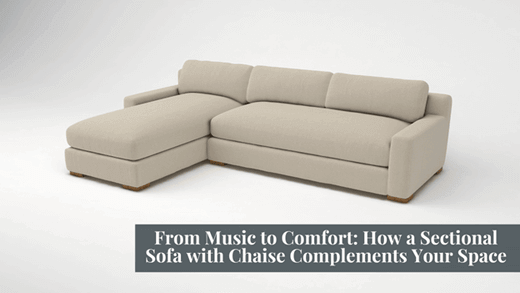 From Music to Comfort: How a Sectional Sofa with Chaise Complements Your Space