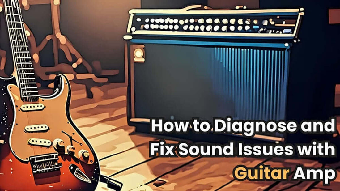 How to Diagnose and Fix Sound Issues with Guitar Amp