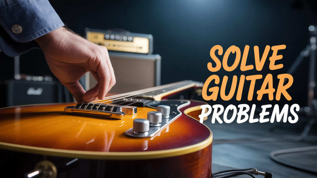 10 Common Guitar Problems and Solutions Every Guitarist Needs