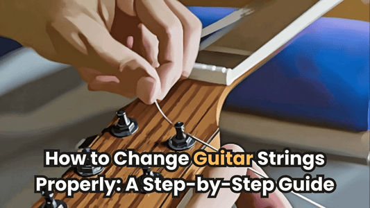 How to Change Guitar Strings Properly: A Step-by-Step Guide