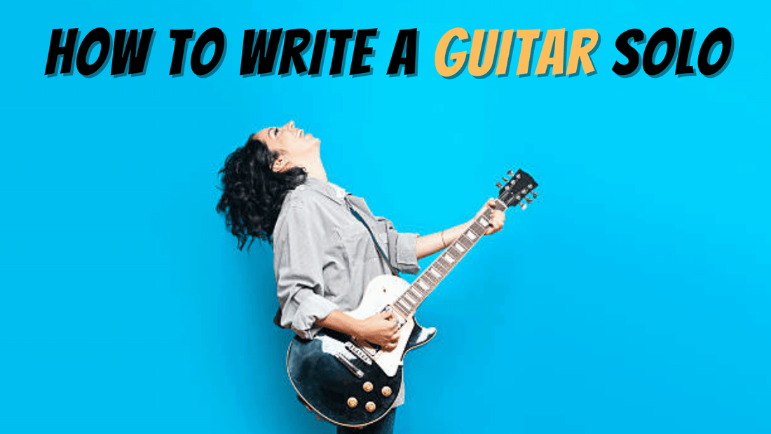 The Ultimate Guide on How to Write a Guitar Solo