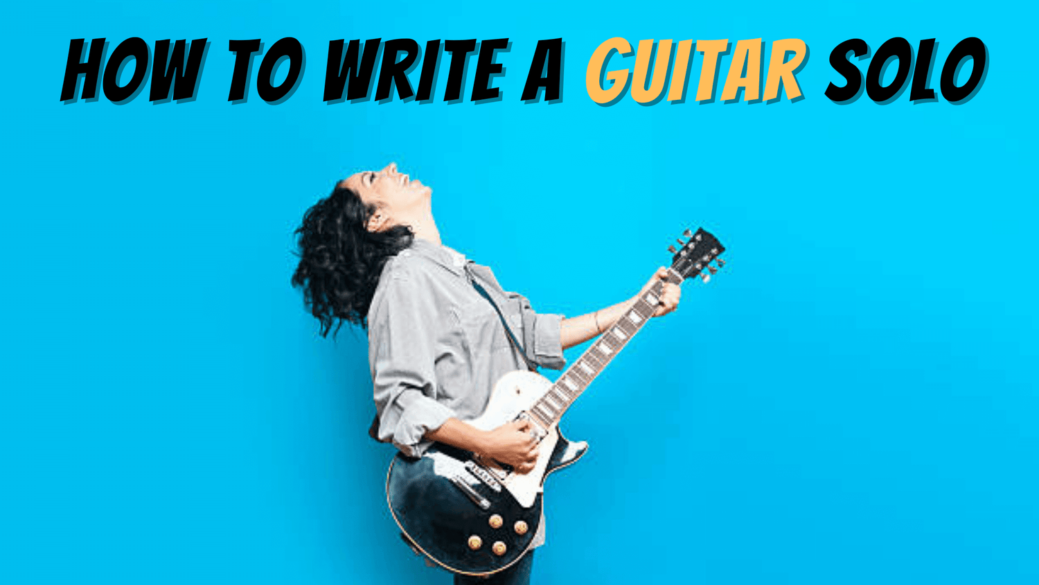 the-ultimate-guide-on-how-to-write-a-guitar-solo