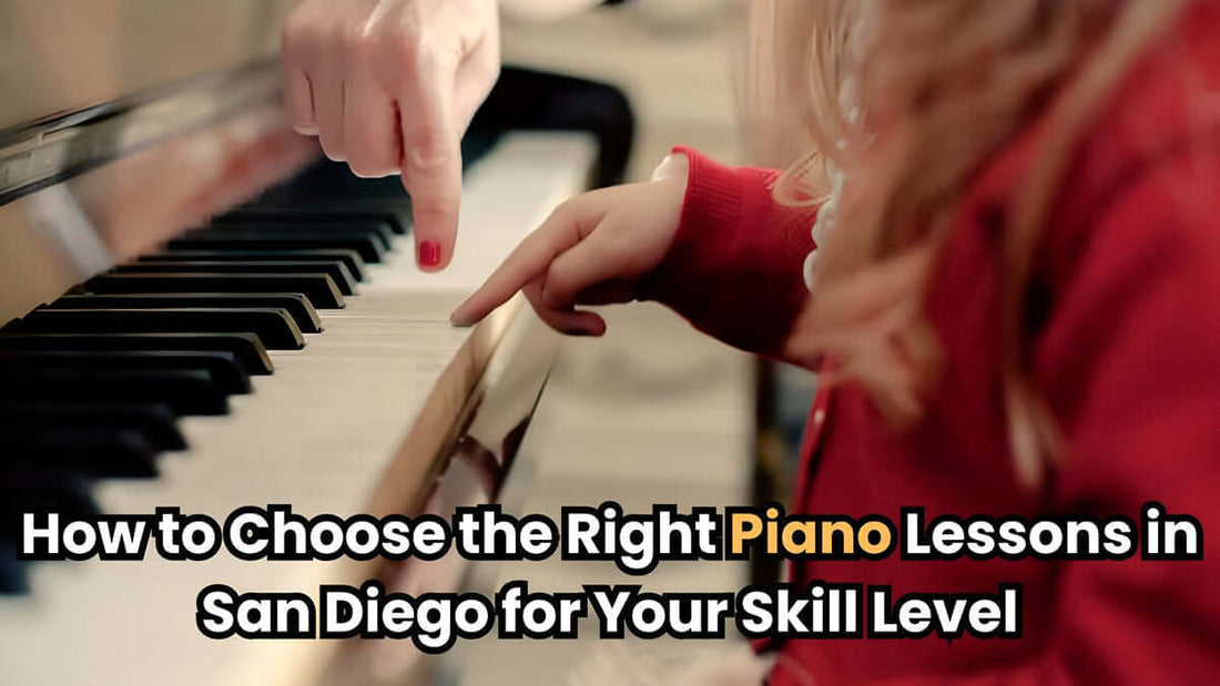 How to Choose the Right Piano Lessons in San Diego for Your Skill Level