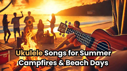 Ukulele Songs for Summer Campfires & Beach Days