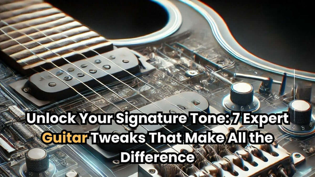 Unlock Your Signature Tone: 7 Expert Guitar Tweaks That Make All the Difference