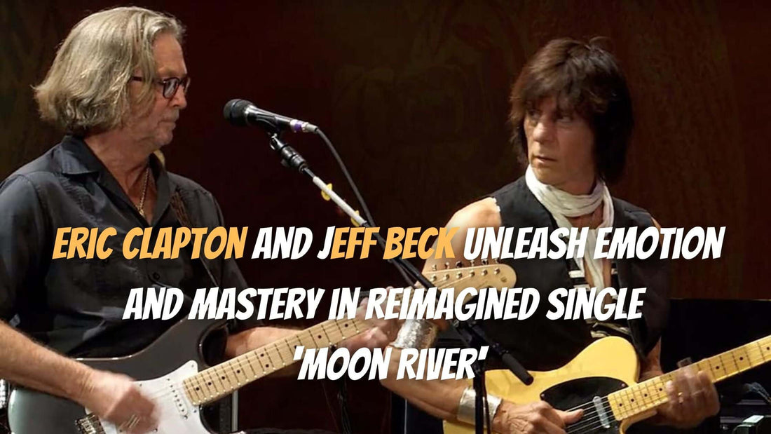 Eric Clapton and Jeff Beck Unleash Emotion and Mastery in Reimagined Single 'Moon River'