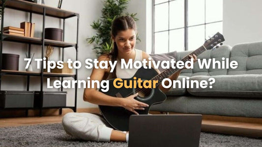 7 Tips to Stay Motivated While Learning Guitar Online?