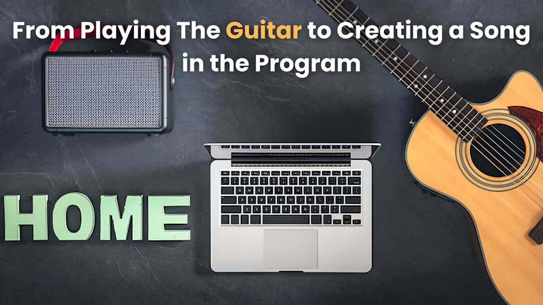 From Playing The Guitar to Creating a Song in the Program