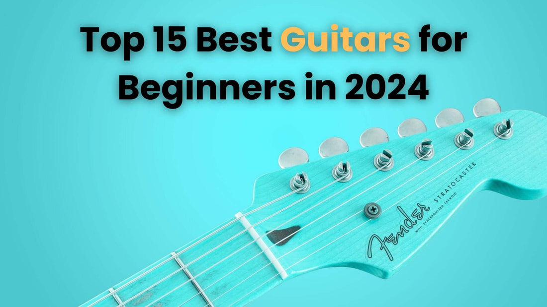 Top 15 Best Guitars for Beginners in 2024