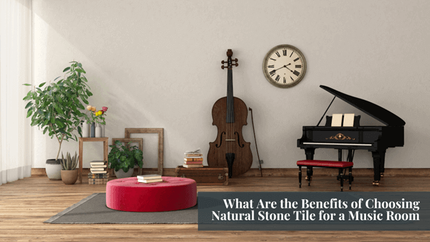 What Are the Benefits of Choosing Natural Stone Tile for a Music Room