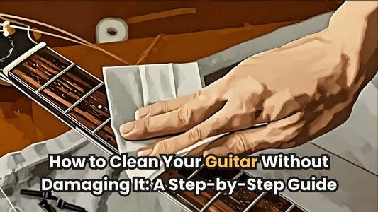 How to Clean Your Guitar Without Damaging It: A Step-by-Step Guide