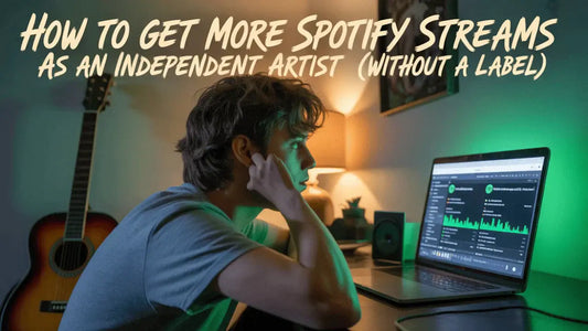 How to Get More Spotify Streams as an Independent Artist (Without a Label)