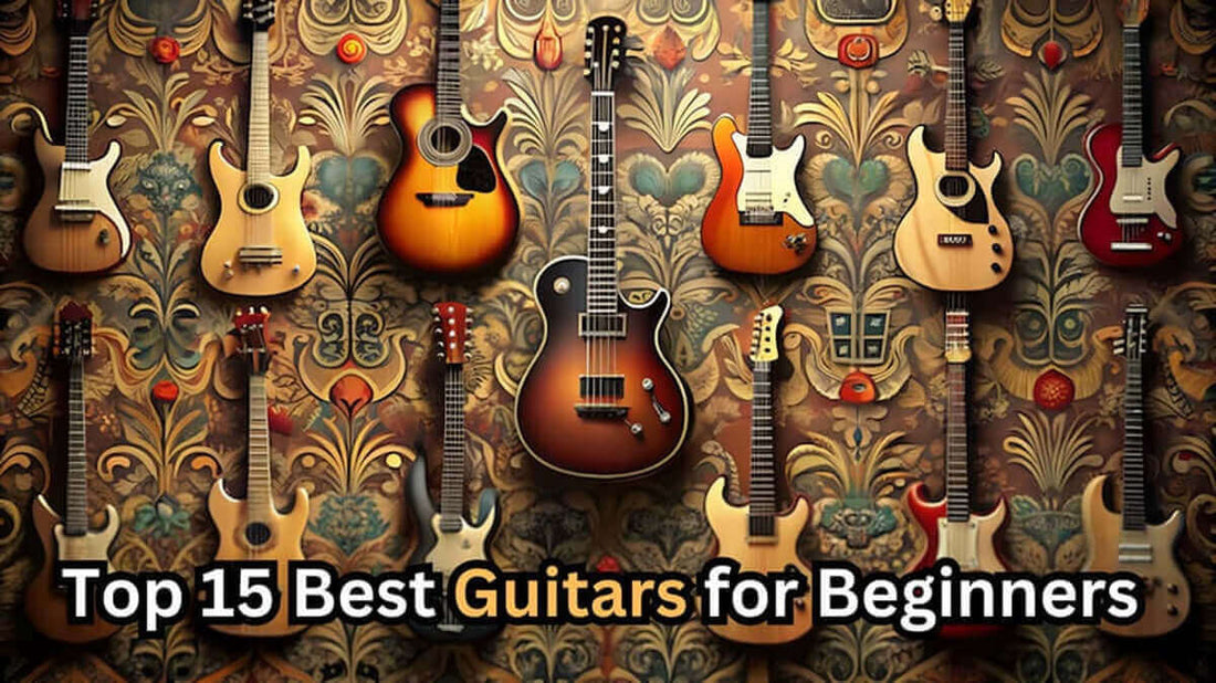 Top 15 Best Guitars for Beginners in 2025