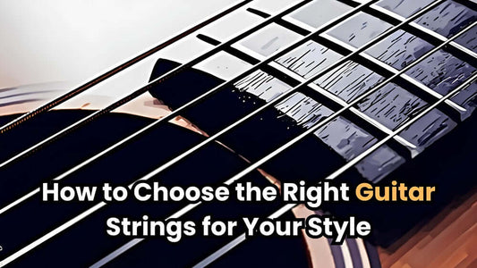 How to Choose the Right Guitar Strings for Your Style