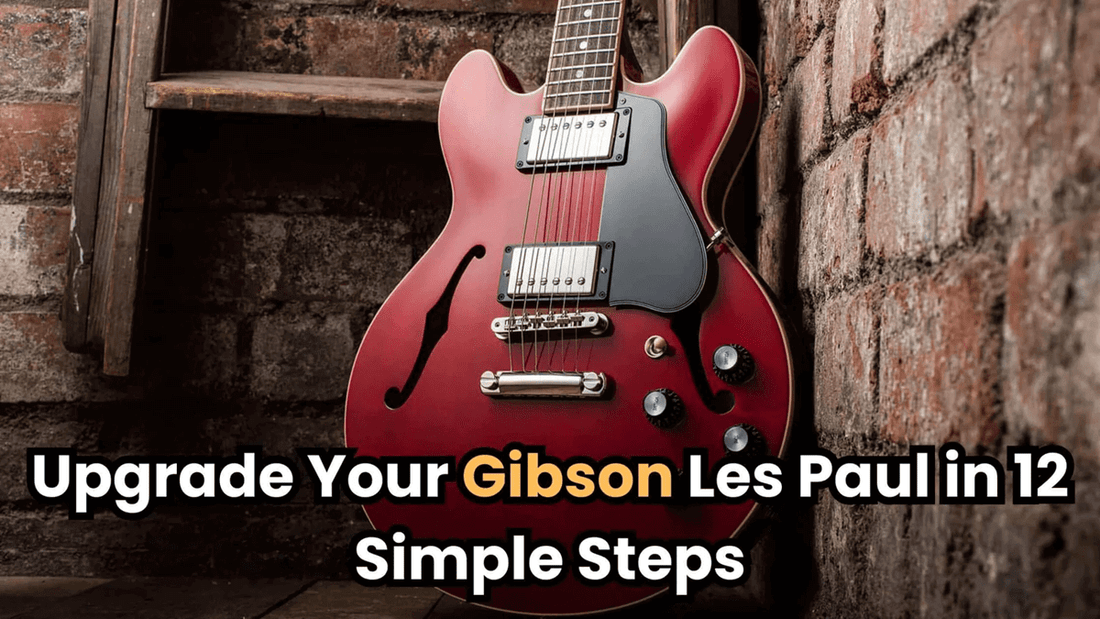 Upgrade Your Gibson Les Paul in 12 Simple Steps