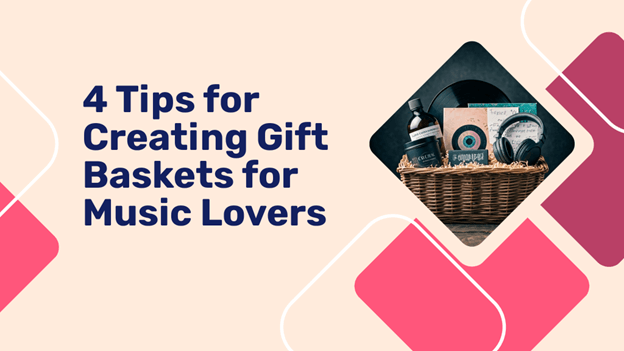 4 Tips for Creating Gift Baskets for Music Lovers