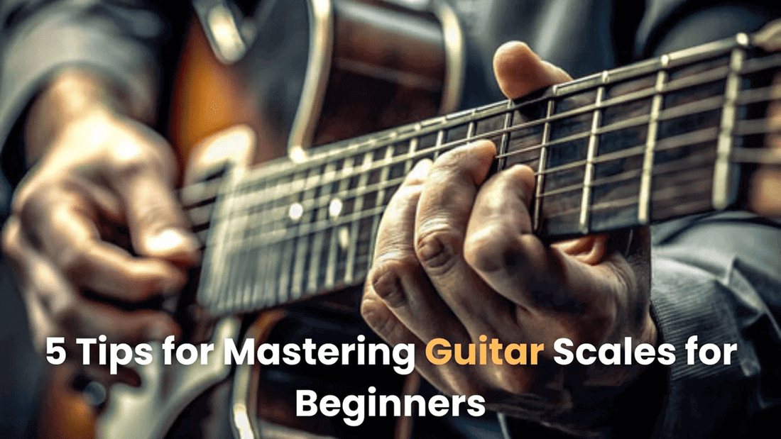 5 Tips for Mastering Guitar Scales for Beginners