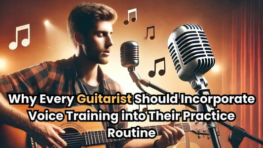 Why Every Guitarist Should Incorporate Voice Training into Their Practice Routine