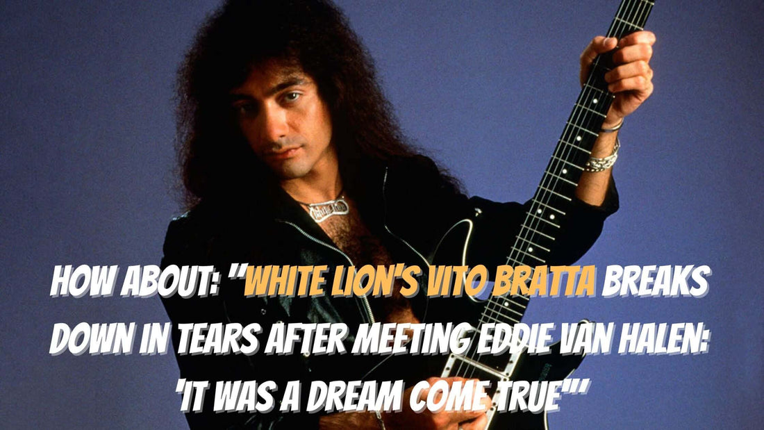 How about: "White Lion's Vito Bratta breaks down in tears after meeting Eddie Van Halen: 'It was a dream come true'"
