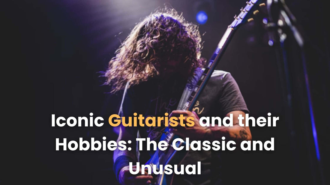 Iconic Guitarists and their Hobbies: The Classic and Unusual