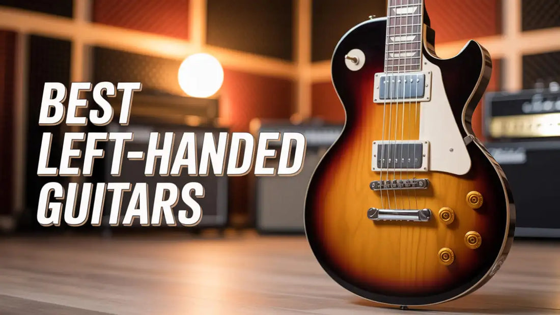 Left-Handed Guitar Buying Guide: Best Models & Setup Tips (2025 ...