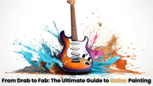 From Drab to Fab: The Ultimate Guide to Guitar Painting
