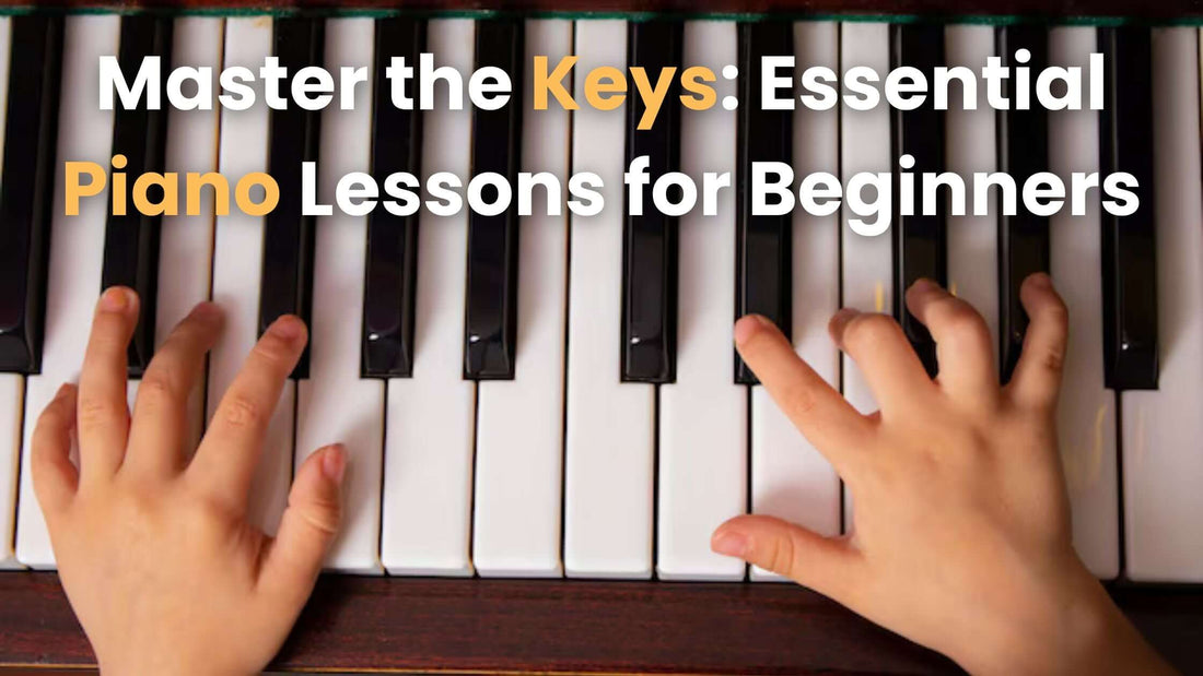 Master the Keys: Essential Piano Lessons for Beginners