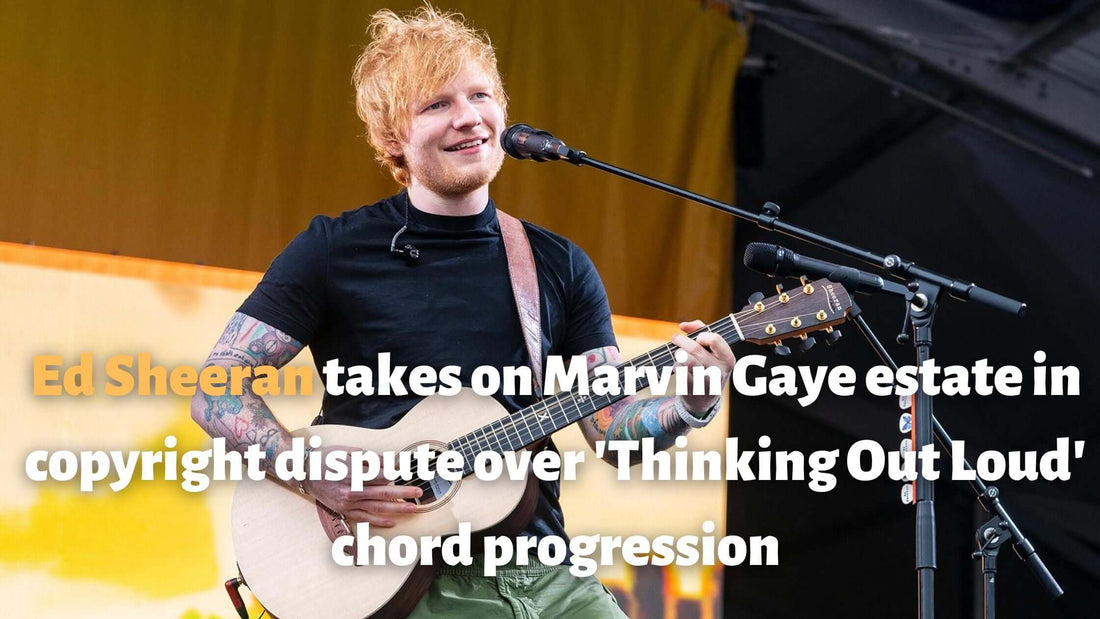 Ed Sheeran takes on Marvin Gaye estate in copyright dispute over 'Thinking Out Loud' chord progression