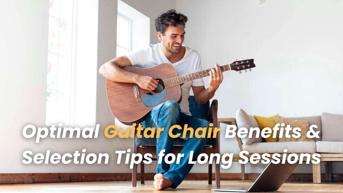 Optimal Guitar Chair Benefits & Selection Tips for Long Sessions
