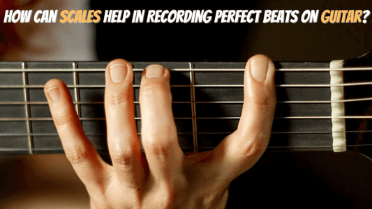10 Tips on How to Play Guitar Scales to Achieve Perfect Beats