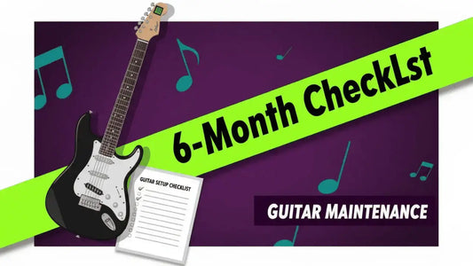 Guitar Setup Checklist: What Every Guitarist Should Do Every 6 Months