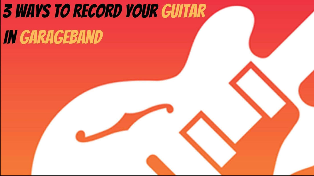 3 Ways to Record Your Guitar in GarageBand