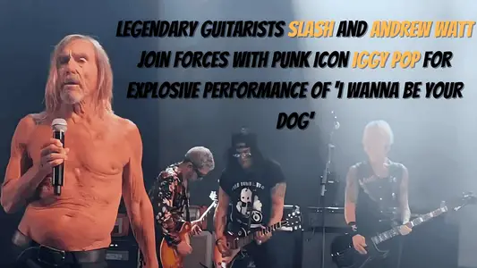 Legendary Guitarists Slash and Andrew Watt join forces with Punk Icon Iggy Pop for Explosive Performance of 'I Wanna Be Your Dog'