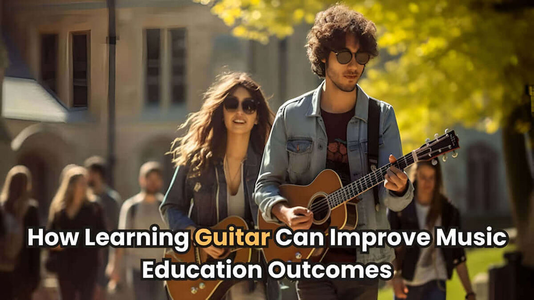 How Learning Guitar Can Improve Music Education Outcomes