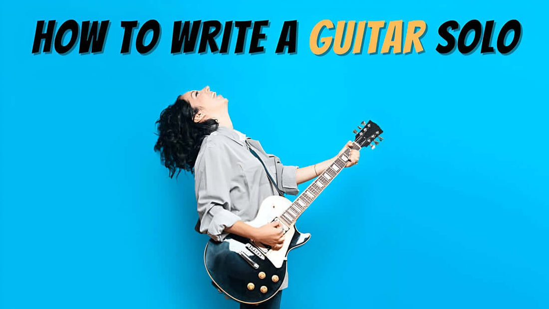 The Ultimate Guide on How to Write a Guitar Solo