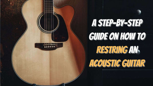 A Step-by-Step Guide on How to Restring an Acoustic Guitar
