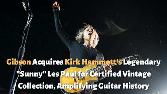 Gibson Acquires Kirk Hammett's Legendary "Sunny" Les Paul for Certified Vintage Collection, Amplifying Guitar History