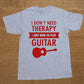 I Don't Need Therapy- Guitar print T shirt gray 1 guitarmetrics